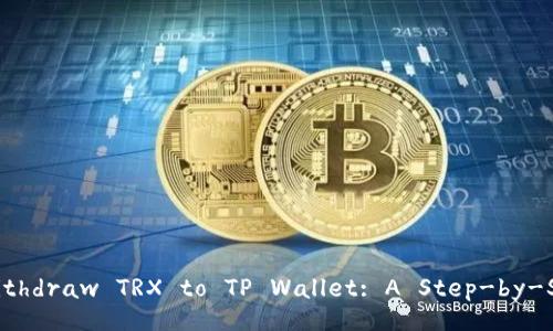 How to Withdraw TRX to TP Wallet: A Step-by-Step Guide